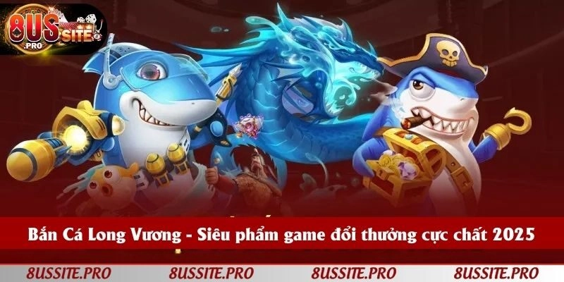 Bắn Cá Long Vương