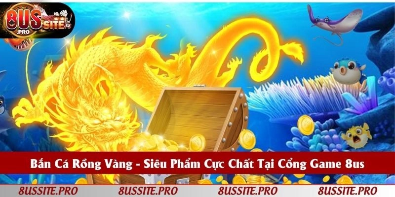 Bắn Cá Rồng Vàng