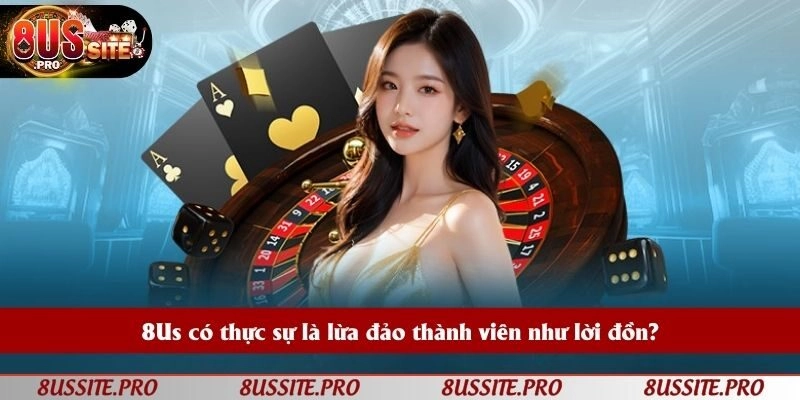 Tin đồn thương hiệu 8US lừa đảo là vô căn cứ, không đúng Tin đồn thương hiệu 8US lừa đảo là vô căn cứ, không đúng