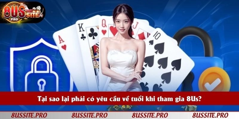 Lý do 8US quy định độ tuổi hợp pháp tham gia cá cược Lý do 8US quy định độ tuổi hợp pháp tham gia cá cược